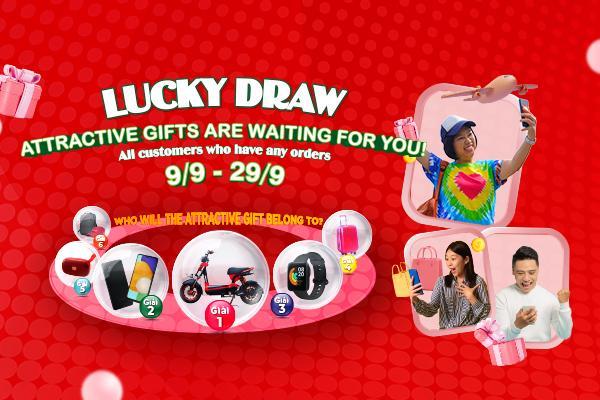 LUCKY DRAW - ATTRACTIVE GIFTS ARE WAITING FOR YOU!